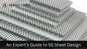 An Experts Guide to SS Sheet Design