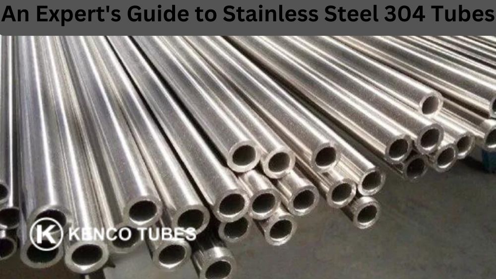 An Expert's Guide to Stainless Steel 304 Tubes