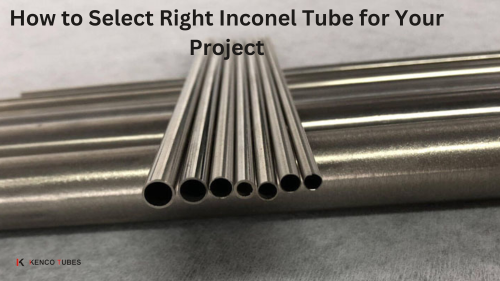 How to Select the Right Inconel Tube for Your Project