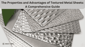 The Properties and Advantages of Textured Metal Sheets: A Comprehensive Guide